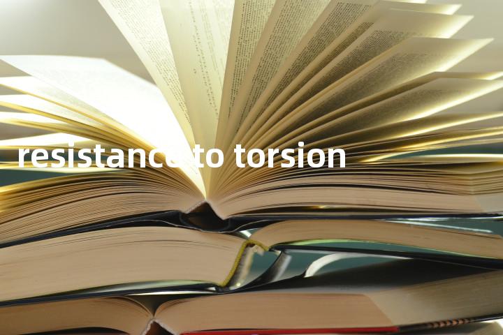 resistance to torsion单词图解，单词释义场景配图