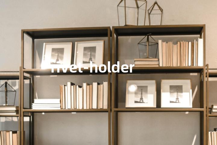 rivet-holder单词图解，单词释义场景配图