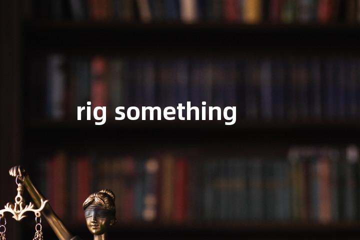 rig something单词图解，单词释义场景配图