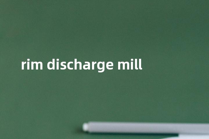 rim discharge mill单词图解，单词释义场景配图