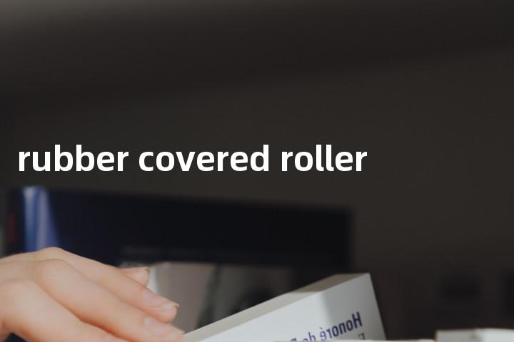 rubber covered roller单词图解，单词释义场景配图