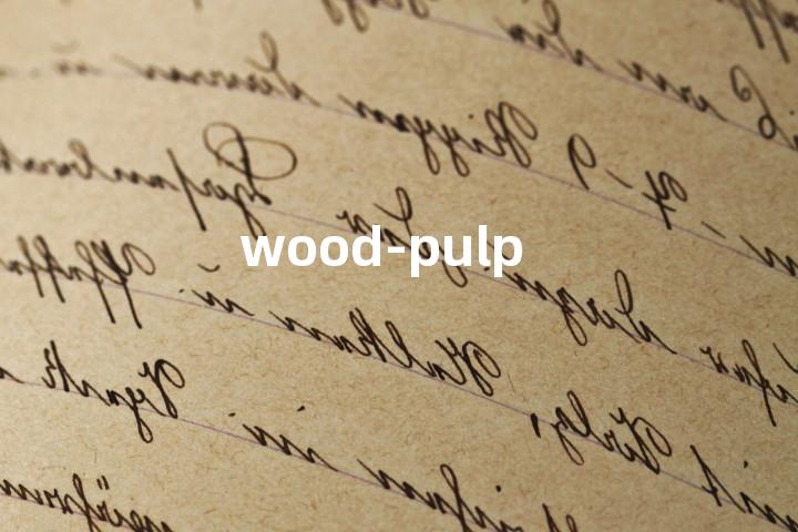 wood-pulp单词图解，单词释义场景配图