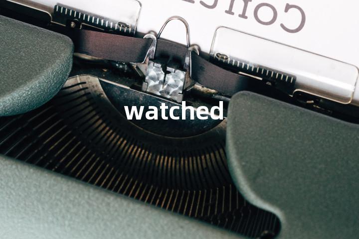 watched单词图解，单词释义场景配图