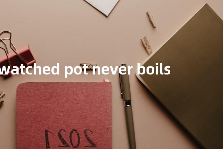 watched pot never boils单词图解，单词释义场景配图