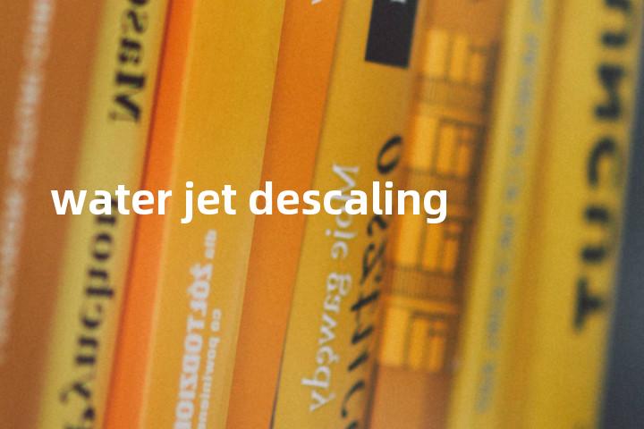 water jet descaling单词图解，单词释义场景配图