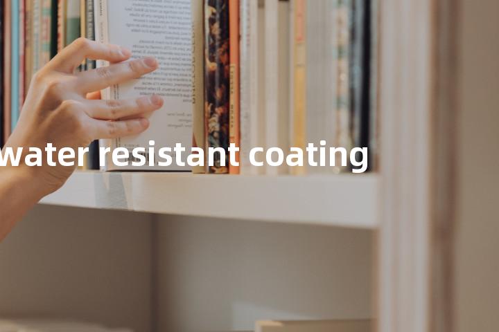 water resistant coating单词图解，单词释义场景配图