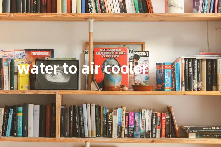 water to air cooler单词图解，单词释义场景配图