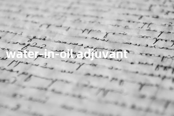water-in-oil adjuvant单词图解，单词释义场景配图