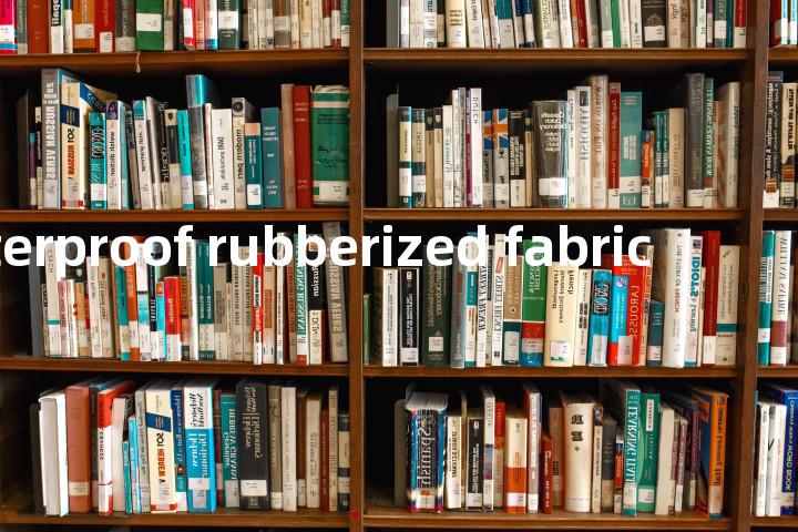 waterproof rubberized fabric单词图解，单词释义场景配图