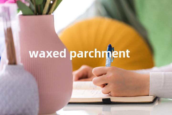 waxed parchment单词图解，单词释义场景配图