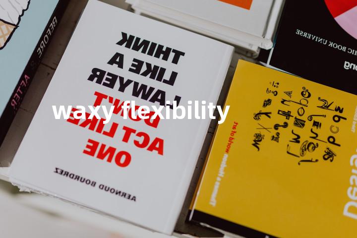waxy flexibility单词图解，单词释义场景配图