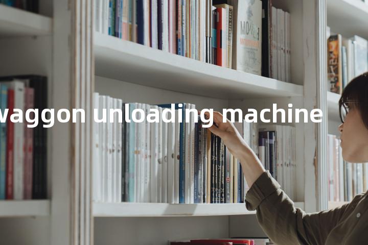 waggon unloading machine单词图解，单词释义场景配图