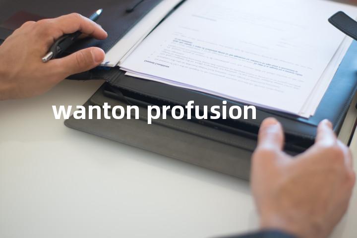 wanton profusion单词图解，单词释义场景配图