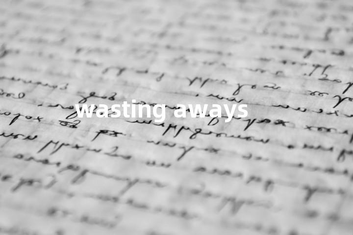 wasting aways单词图解，单词释义场景配图