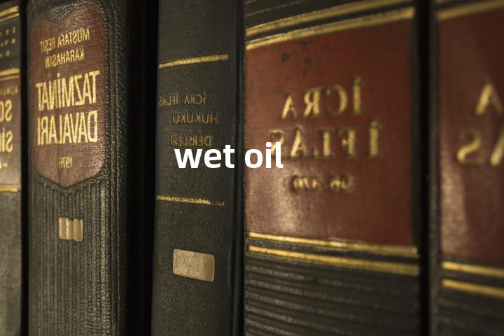 wet oil单词图解，单词释义场景配图