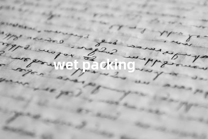 wet packing单词图解，单词释义场景配图