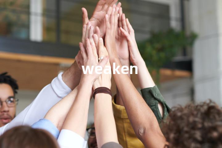 weaken