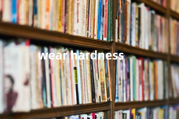 wear hardness单词图解，单词释义场景配图