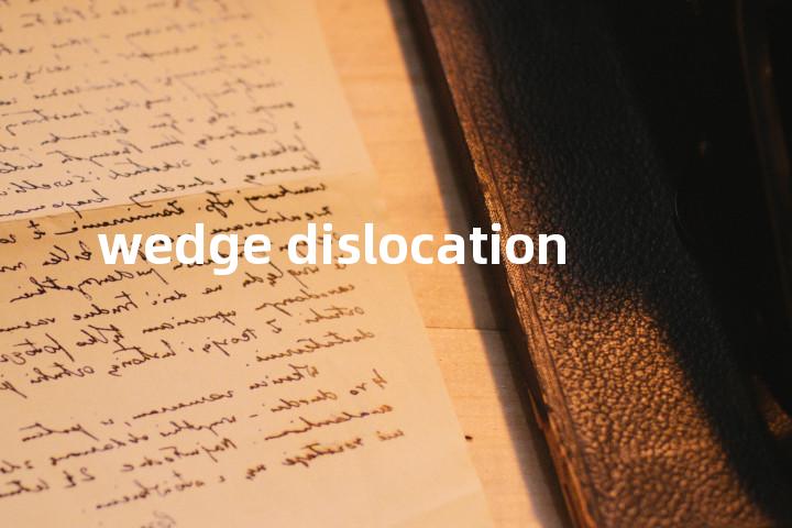 wedge dislocation单词图解，单词释义场景配图