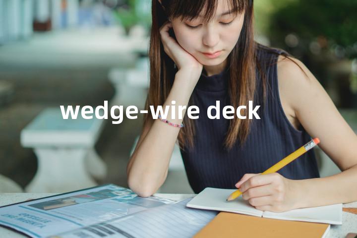 wedge-wire deck单词图解，单词释义场景配图