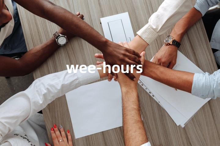 wee-hours单词图解，单词释义场景配图