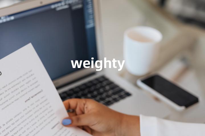 weighty