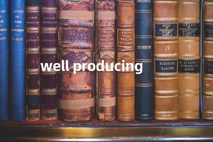 well producing单词图解，单词释义场景配图