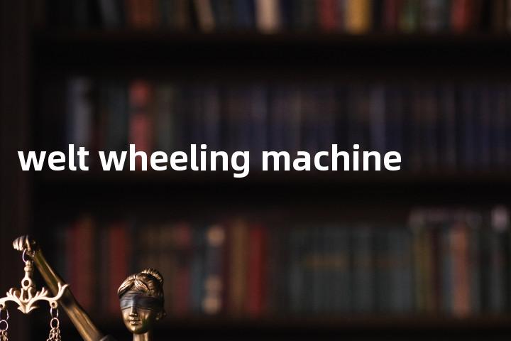 welt wheeling machine单词图解，单词释义场景配图