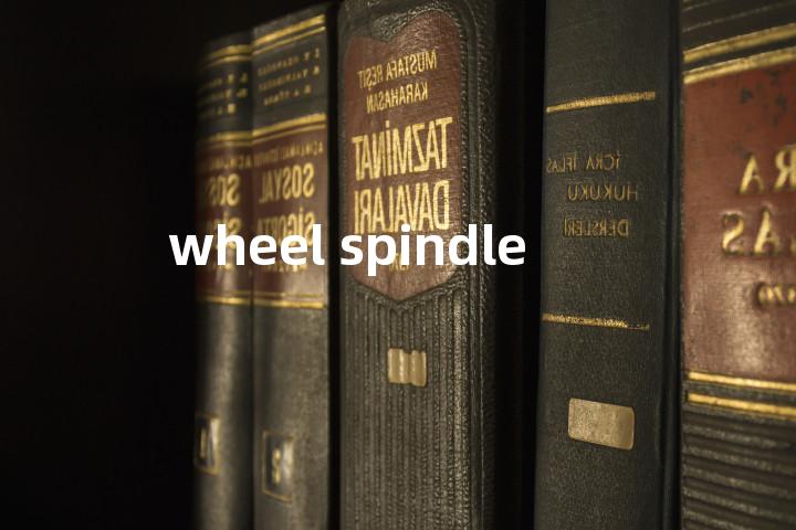 wheel spindle单词图解，单词释义场景配图