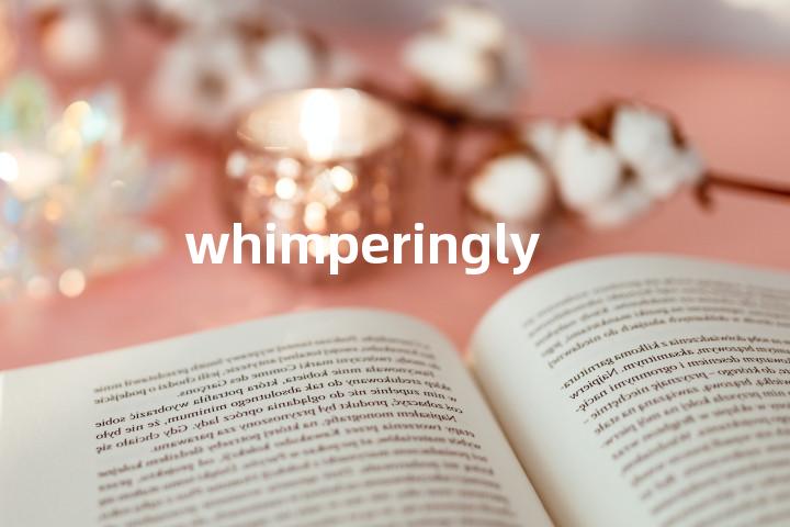 whimperingly单词图解，单词释义场景配图