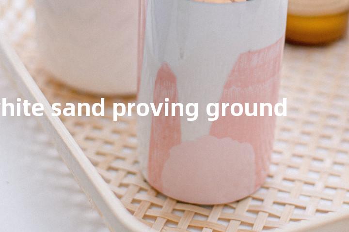 white sand proving ground单词图解，单词释义场景配图
