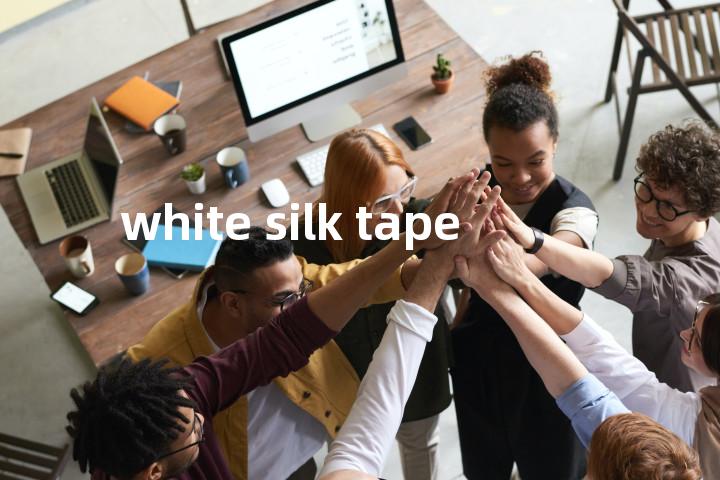 white silk tape单词图解，单词释义场景配图