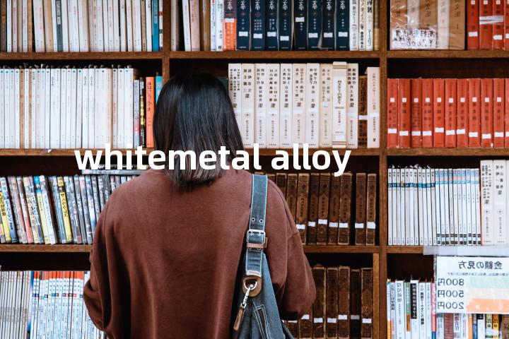 whitemetal alloy单词图解，单词释义场景配图