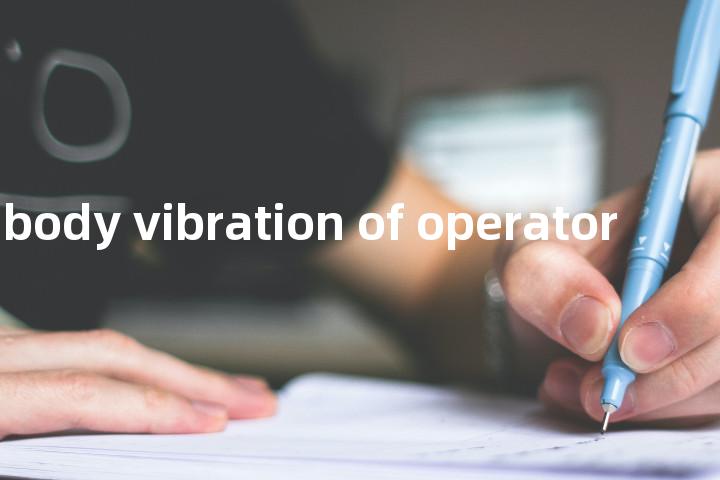 whole body vibration of operator单词图解，单词释义场景配图