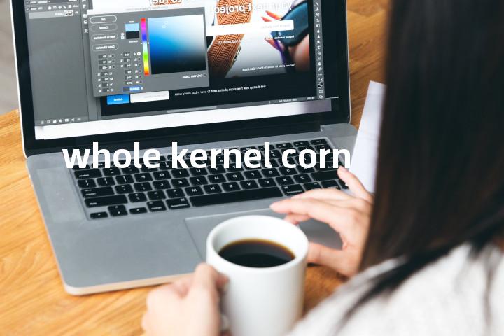 whole kernel corn单词图解，单词释义场景配图