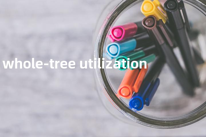whole-tree utilization单词图解，单词释义场景配图