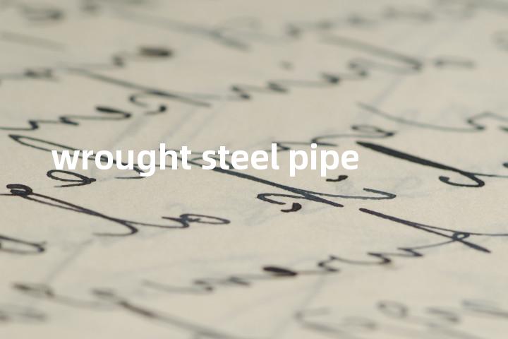 wrought steel pipe单词图解，单词释义场景配图