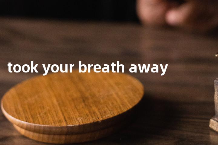 took your breath away单词图解，单词释义场景配图
