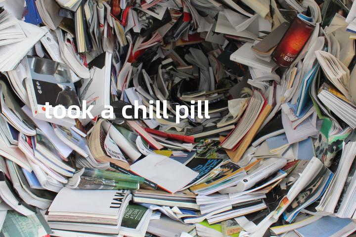 took a chill pill单词图解，单词释义场景配图