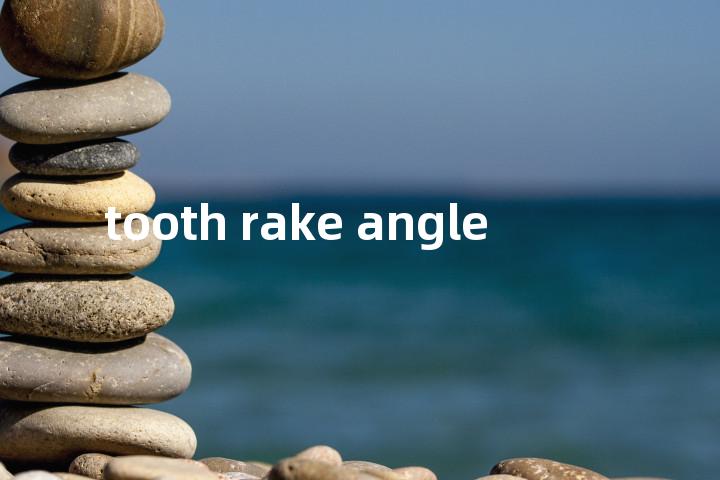 tooth rake angle单词图解，单词释义场景配图