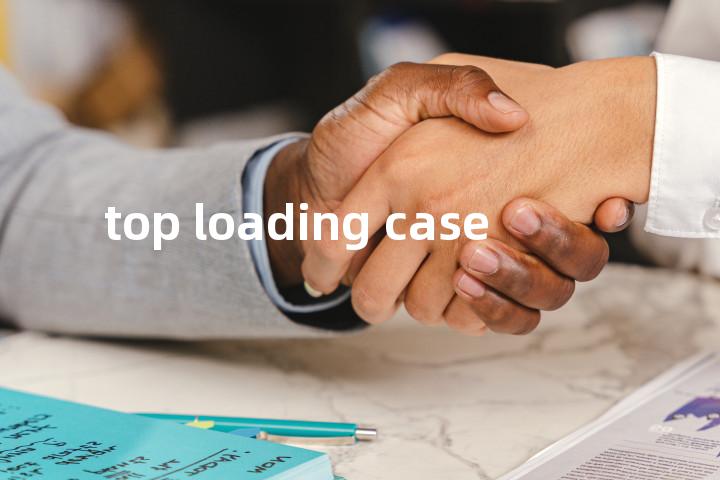top loading case单词图解，单词释义场景配图