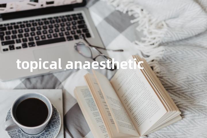 topical anaesthetic单词图解，单词释义场景配图