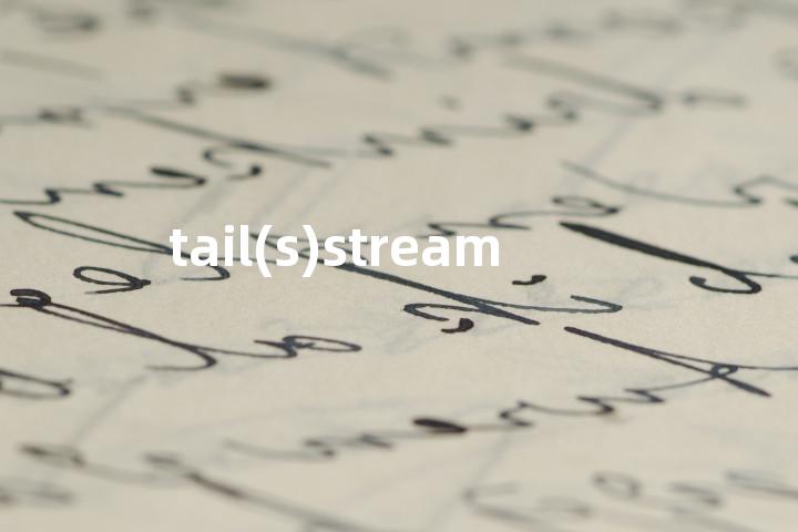 tail(s)stream单词图解，单词释义场景配图