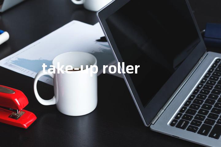 take-up roller单词图解，单词释义场景配图