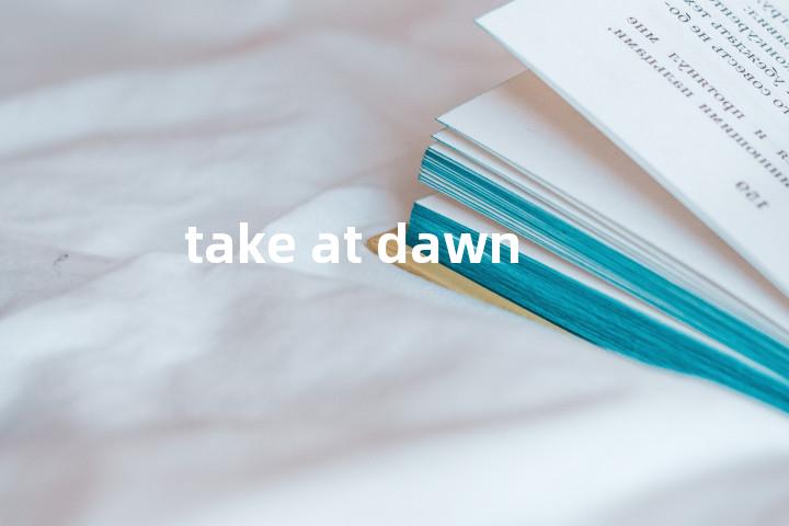 take at dawn单词图解，单词释义场景配图