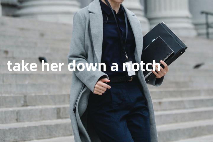 take her down a notch单词图解，单词释义场景配图