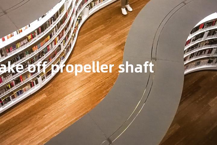 take off propeller shaft单词图解，单词释义场景配图