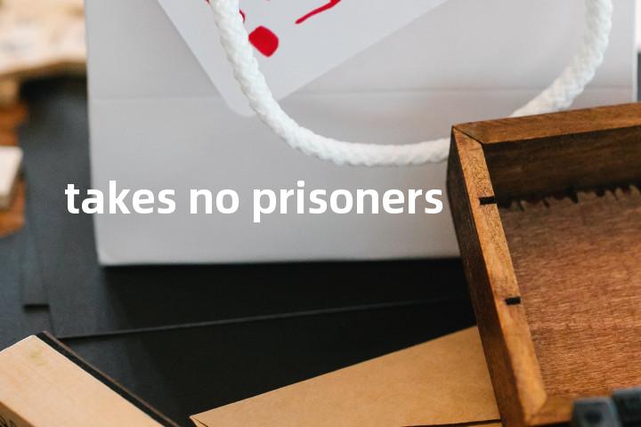 takes no prisoners单词图解，单词释义场景配图