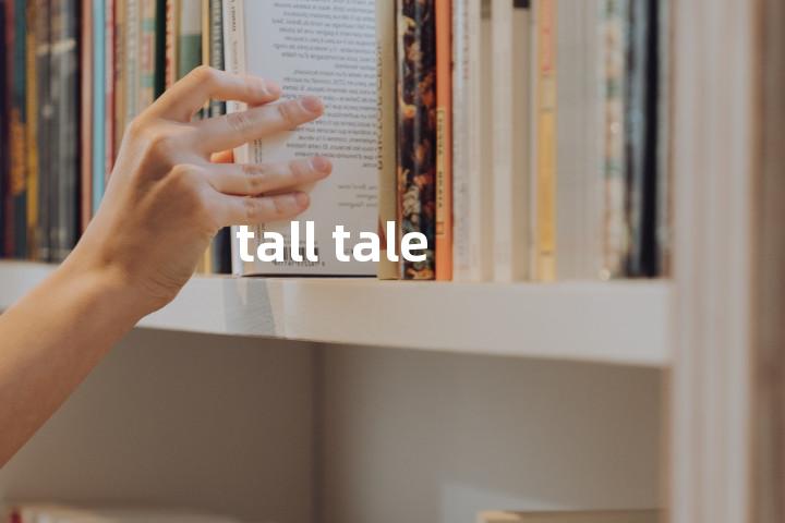 tall tale单词图解，单词释义场景配图