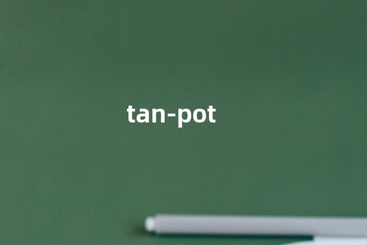 tan-pot单词图解，单词释义场景配图